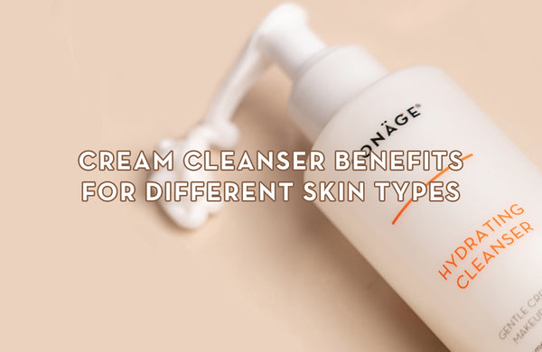 Cream Cleanser Benefits for Different Skin Types