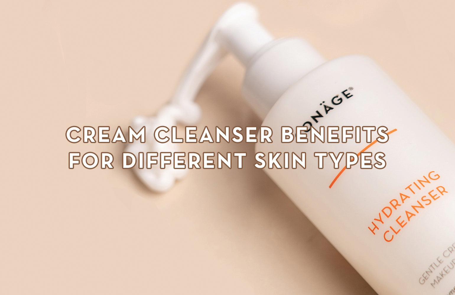 Cream Cleansers - Benefits For Different Skin Types