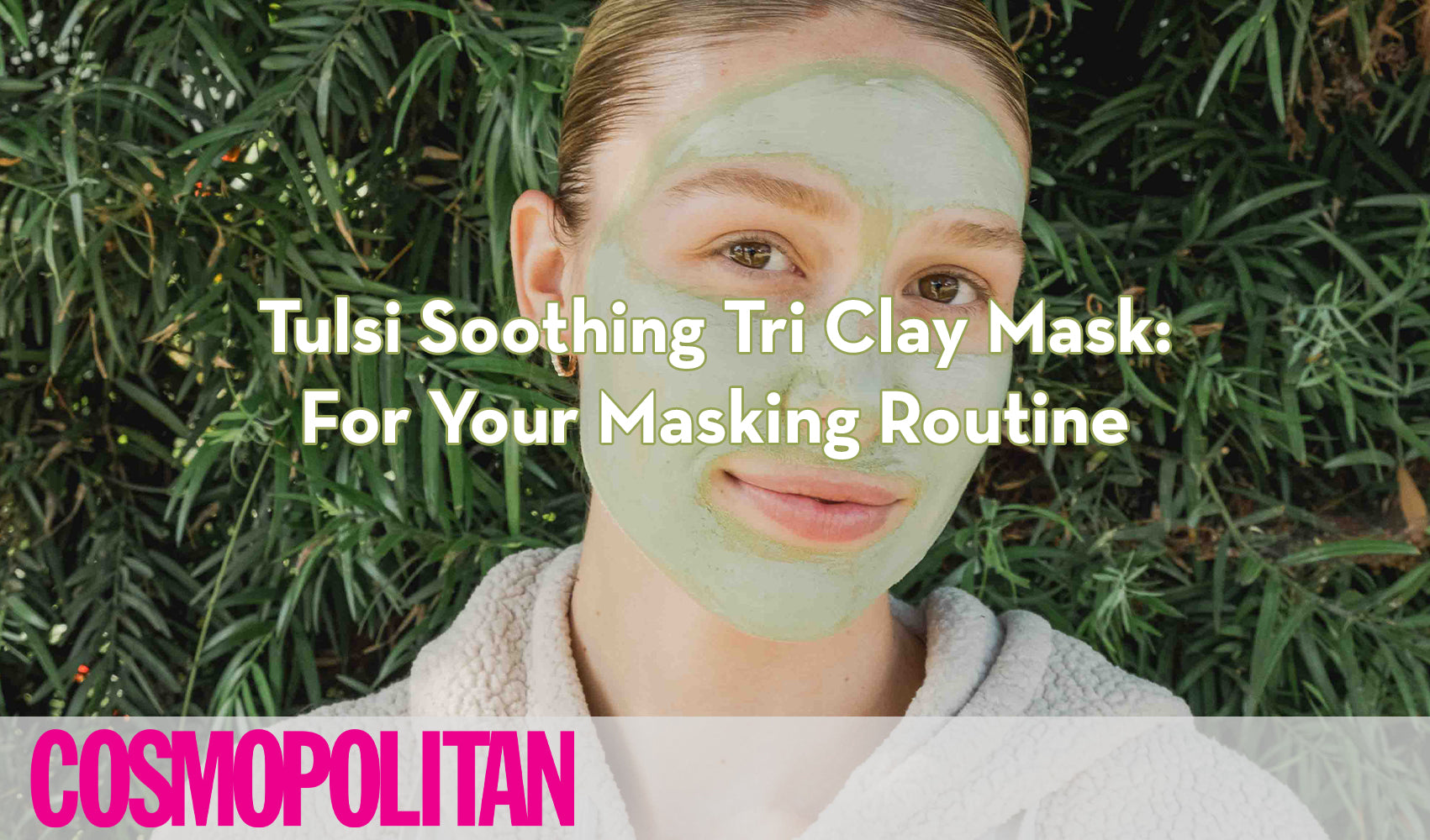 Cosmopolitan - Tulsi Tri Clay Mask
