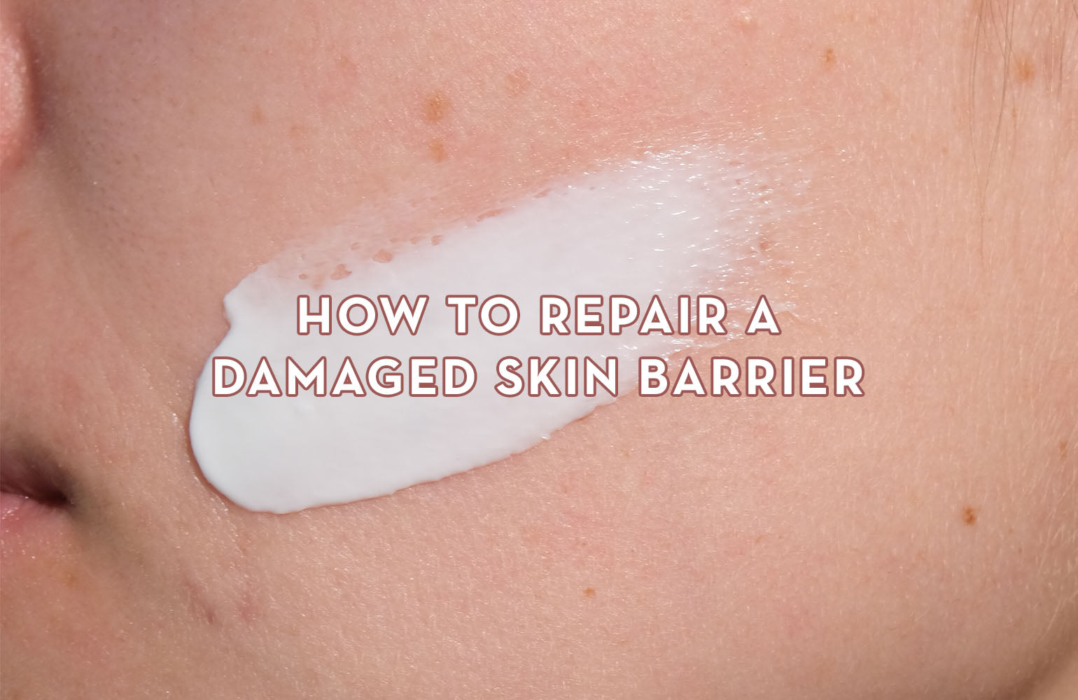 How to Repair Skin Barrier for Healthy and Glowing Skin