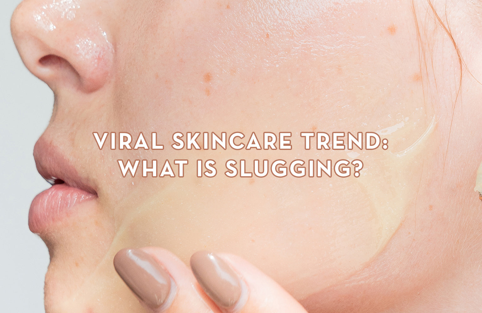 Viral Skincare Trend: What is Slugging?