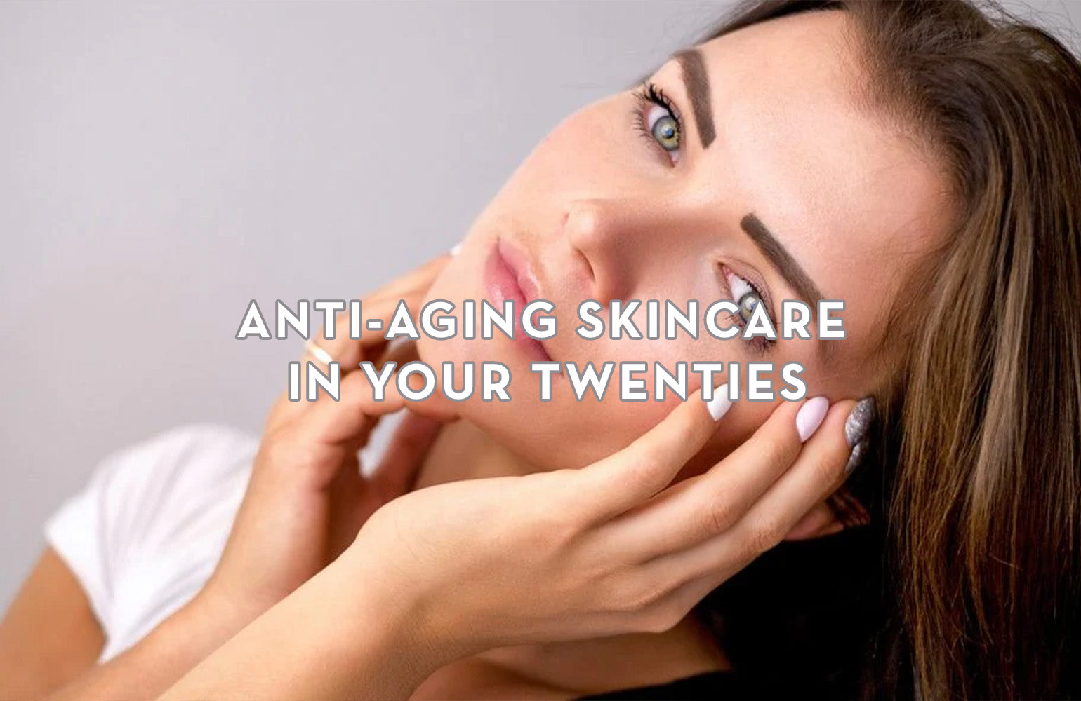 Anti-Aging Skincare in your Twenties