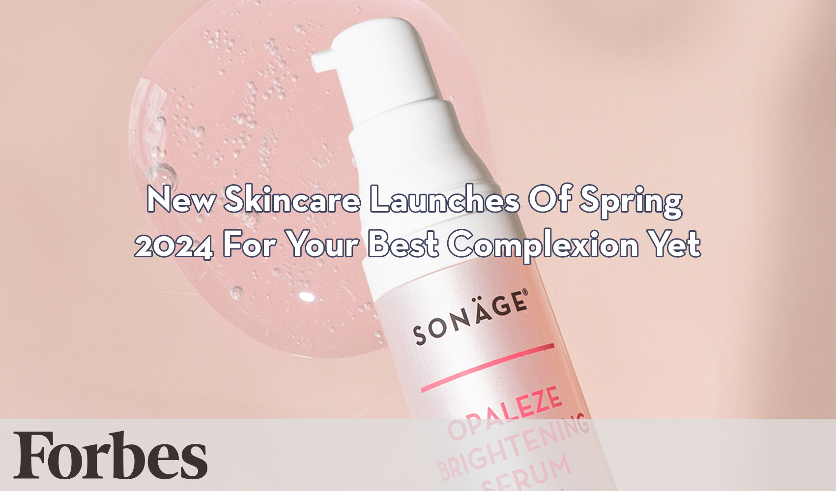 Forbes - New Skincare Launches Of Spring 2024 For Your Best Complexion Yet