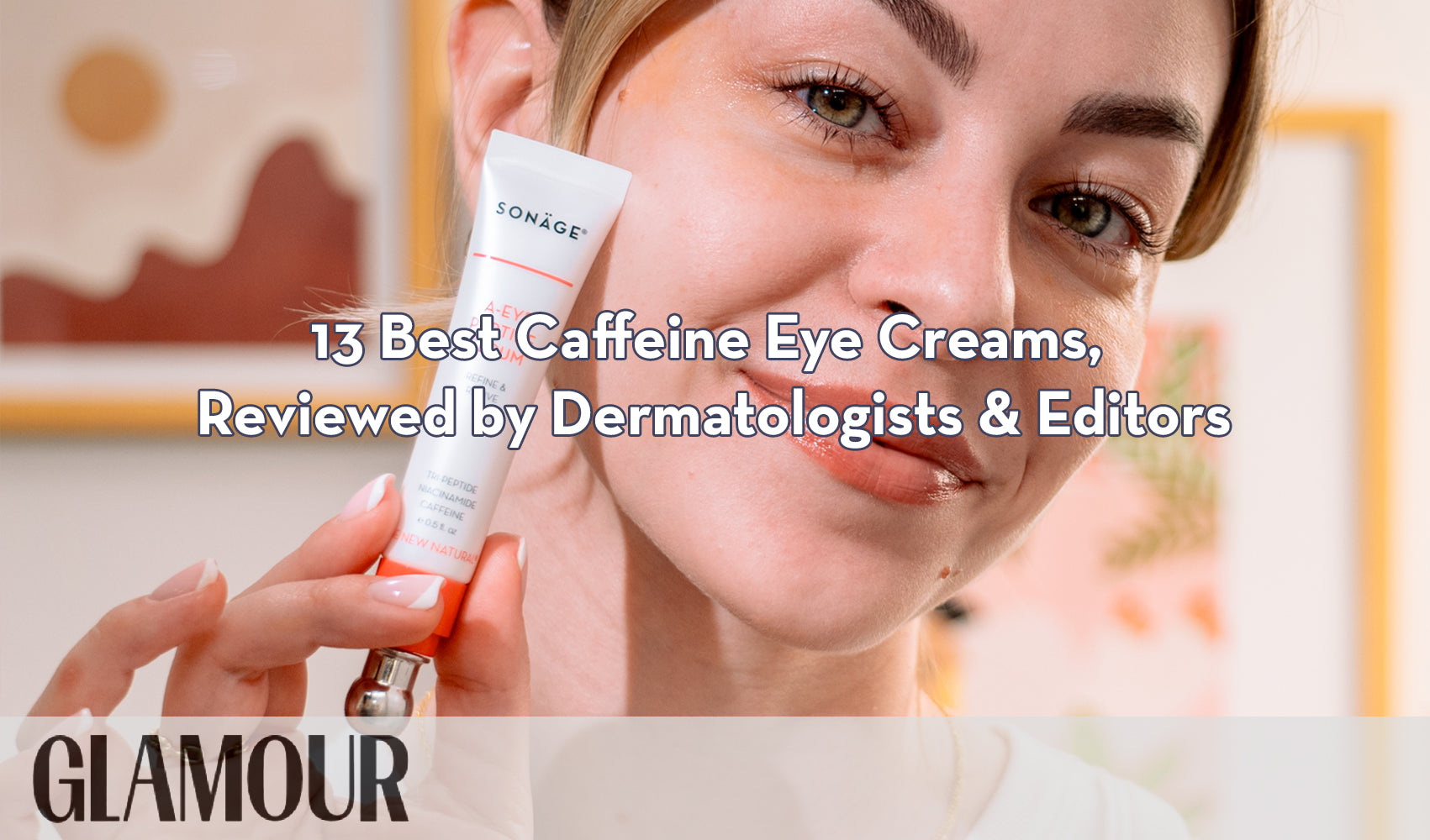 GLAMOUR - 13 Best Caffeine Eye Creams, Reviewed by Dermatologists & Editors