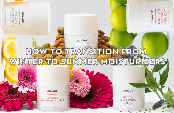 How To Transition From Winter to Summer Moisturizers