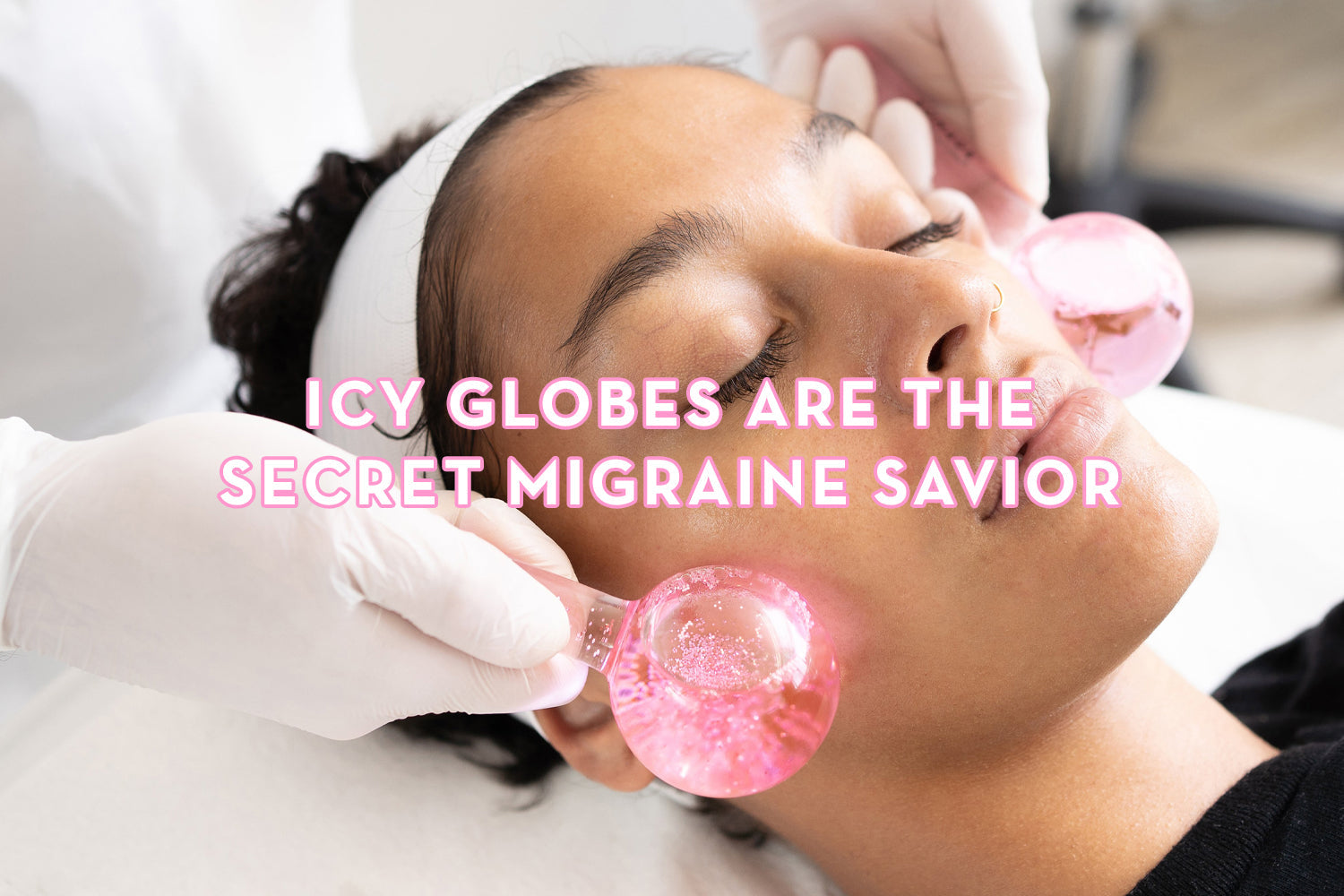 Ice Globes relieve Migraine