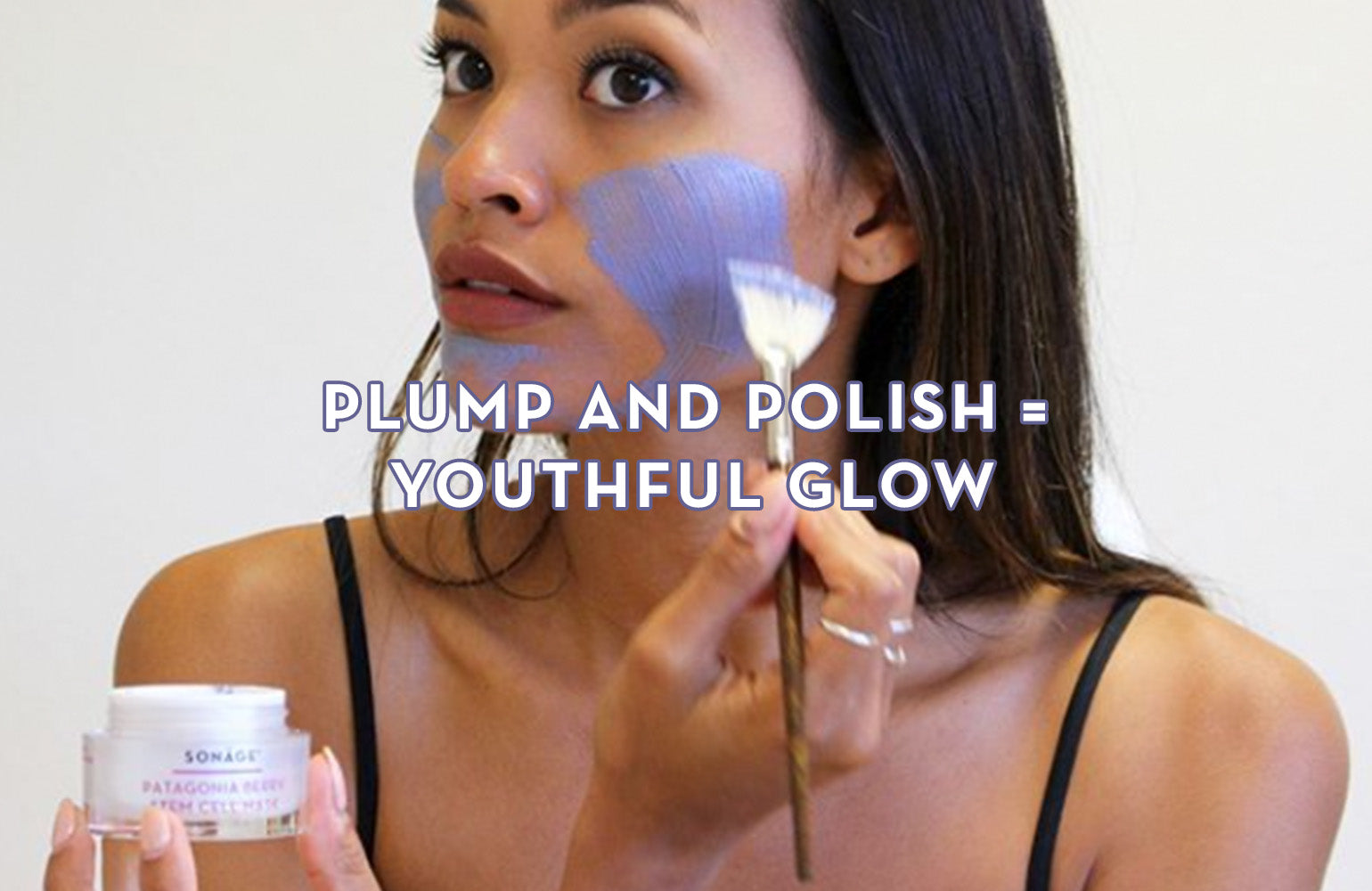 Plump And Polish = Youthful Glow – Sonage Skincare