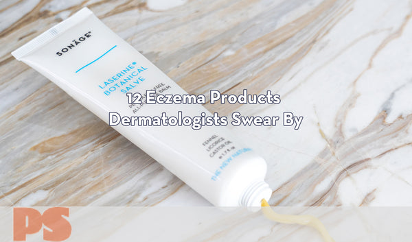 POPSUGAR - 12 Eczema Products Dermatologists Swear By