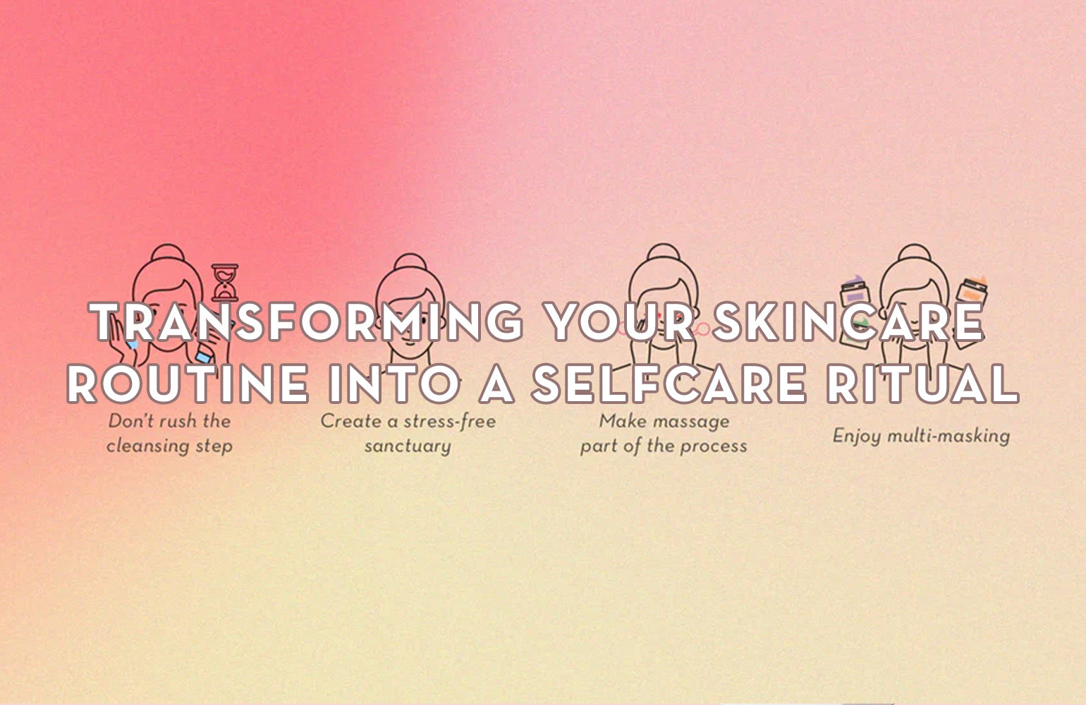 Transforming Your Skincare Routine into a Selfcare Ritual