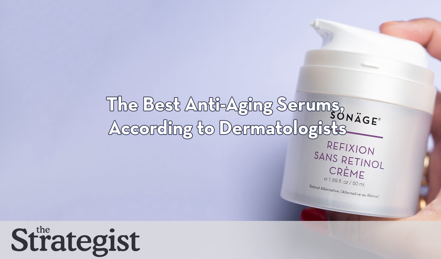 Strategist - The Best Anti-Aging Serums, According to Dermatologists